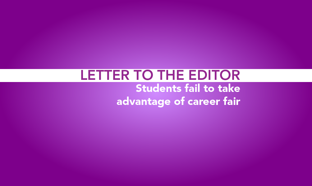 Letter to the editor: Students fail to take advantage of career fair